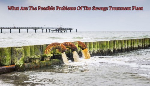 Sewage Treatment Plant has some serious problems that get you stuck and block the treatment. You can fix all the issues by knowing the causes given here.

source url: https://clear-ion.com/blog/what-are-the-possible-problems-of-the-sewage-treatment-plant/